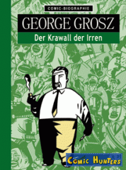 George Grosz: Der Krawall der Irren
